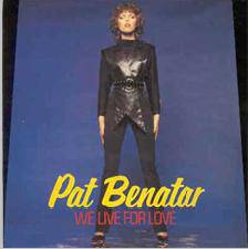 Pat Benatar : We Live for Love